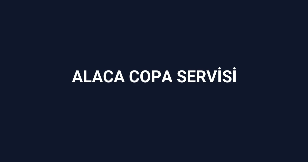 Alaca Copa Servisi